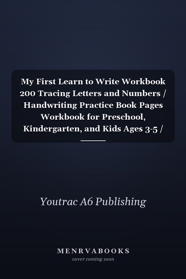 My First Learn to Write Workbook 200 Tracing Letters and Numbers / Handwriting Practice Book Pages Workbook for Preschool, Kindergarten, and Kids Ages 3-5 / Practice for Kids with Pen Control, Line Tracing, Letters, and More!