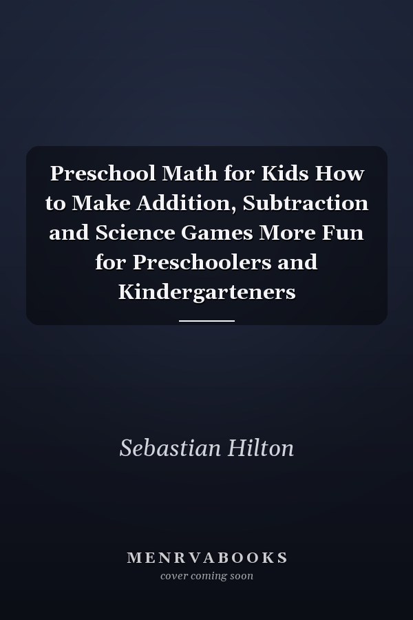 Preschool Math for Kids How to Make Addition, Subtraction and Science Games More Fun for Preschoolers and Kindergarteners