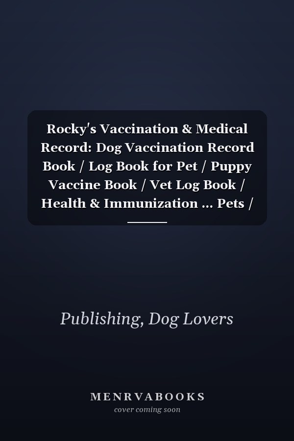 Rocky's Vaccination & Medical Record: Dog Vaccination Record Book / Log Book for Pet / Puppy Vaccine Book / Vet Log Book / Health & Immunization ... Pets / Vaccine Track / 110 Pages / 6x9 Inches