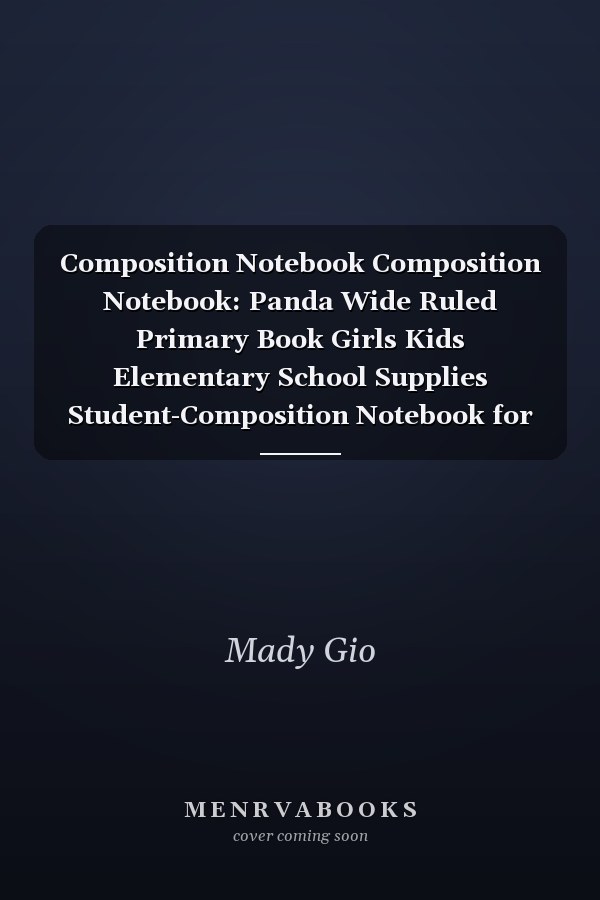 Composition Notebook Composition Notebook: Panda Wide Ruled Primary Book Girls Kids Elementary School Supplies Student-Composition Notebook for Home School