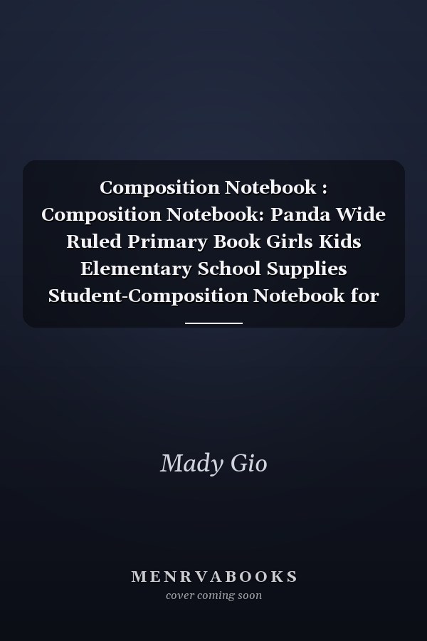 Composition Notebook : Composition Notebook: Panda Wide Ruled Primary Book Girls Kids Elementary School Supplies Student-Composition Notebook for Home School