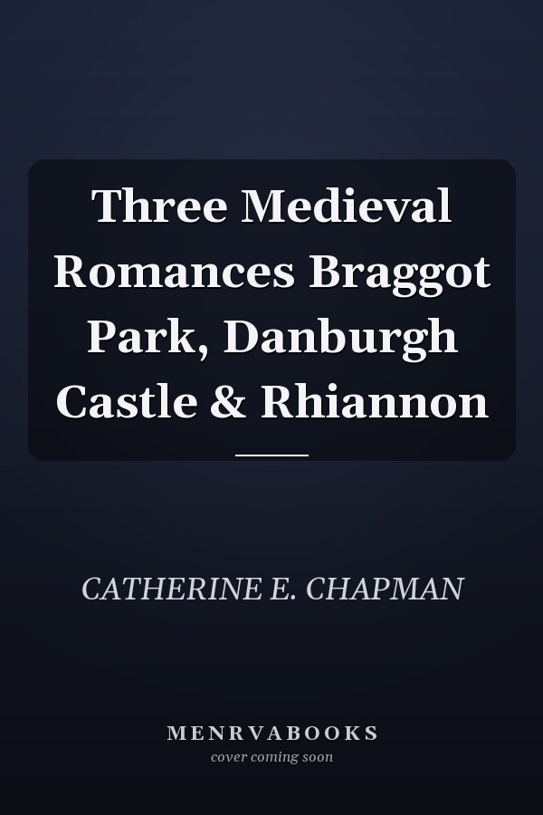 Three Medieval Romances Braggot Park, Danburgh Castle & Rhiannon