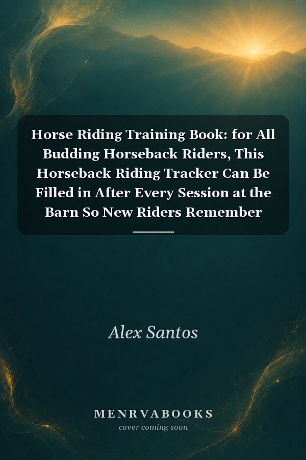 Horse Riding Training Book: for All Budding Horseback Riders, This Horseback Riding Tracker Can Be Filled in After Every Session at the Barn So New Riders Remember Who They Rode and How Their Lesson, Ride, or Trek Went!