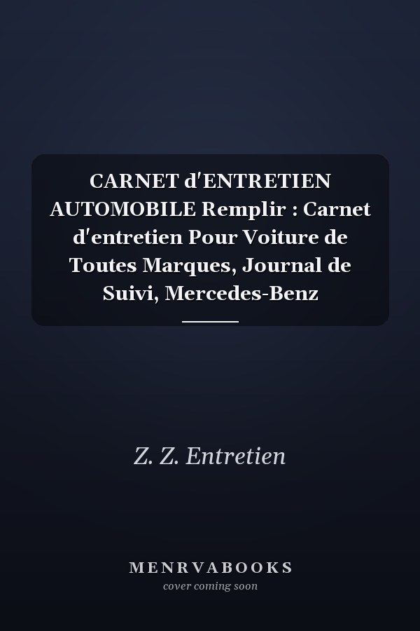 CARNET d'ENTRETIEN AUTOMOBILE  Remplir : Carnet d'entretien Pour Voiture de Toutes Marques, Journal de Suivi, Mercedes-Benz