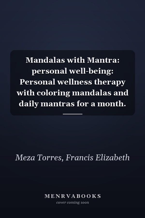 Mandalas with Mantra: personal well-being: Personal wellness therapy with coloring mandalas and daily mantras for a month.