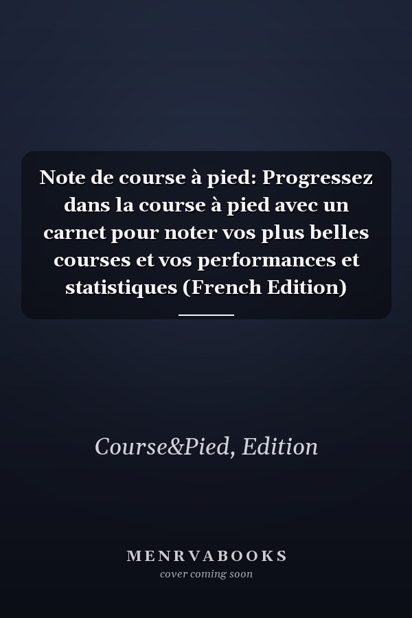 Note de course à pied: Progressez dans la course à pied avec un carnet pour noter vos plus belles courses et vos performances et statistiques (French Edition)