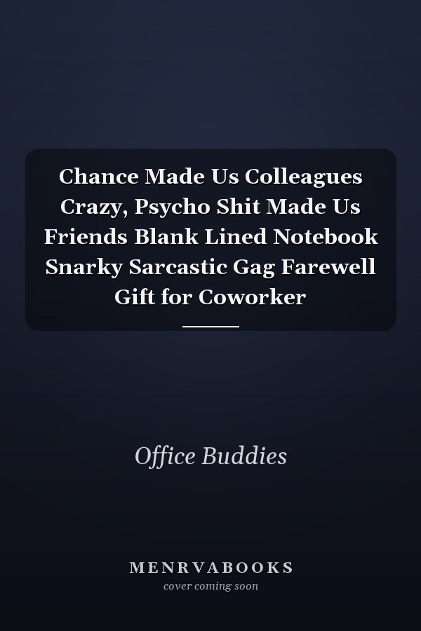 Chance Made Us Colleagues Crazy, Psycho Shit Made Us Friends Blank Lined Notebook Snarky Sarcastic Gag Farewell Gift for Coworker
