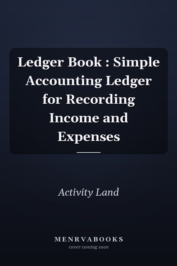 Ledger Book : Simple Accounting Ledger for Recording Income and Expenses