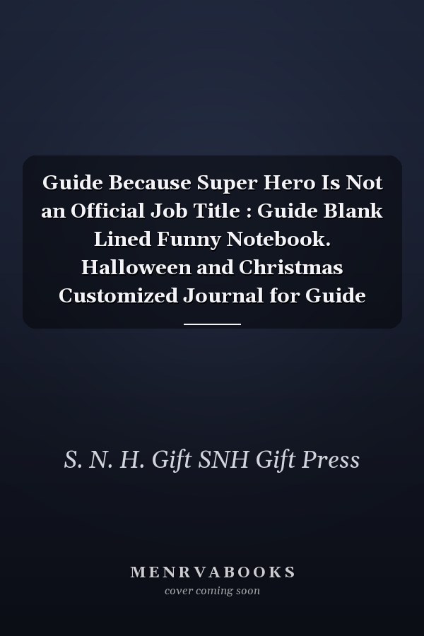 Guide Because Super Hero Is Not an Official Job Title : Guide Blank Lined Funny Notebook. Halloween and Christmas Customized Journal for Guide