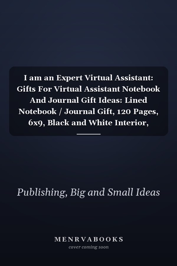 I am an Expert Virtual Assistant: Gifts For Virtual Assistant Notebook And Journal Gift Ideas: Lined Notebook / Journal Gift, 120 Pages, 6x9, Black and White Interior, Matte Finish