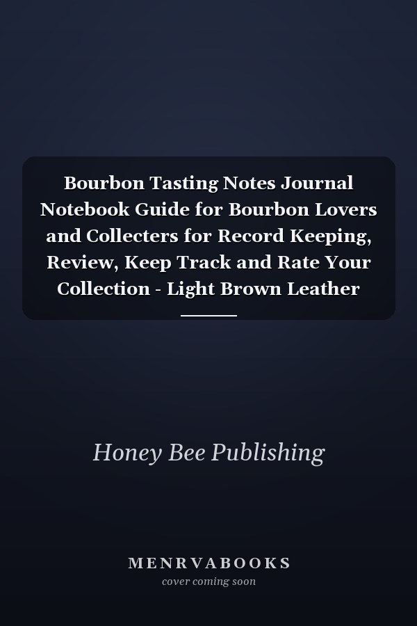Bourbon Tasting Notes Journal Notebook Guide for Bourbon Lovers and Collecters for Record Keeping, Review, Keep Track and Rate Your Collection - Light Brown Leather Cover Theme Print Design