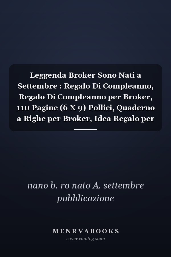 Leggenda Broker Sono Nati a Settembre : Regalo Di Compleanno, Regalo Di Compleanno per Broker, 110 Pagine (6 X 9) Pollici, Quaderno a Righe per Broker, Idea Regalo per Broker