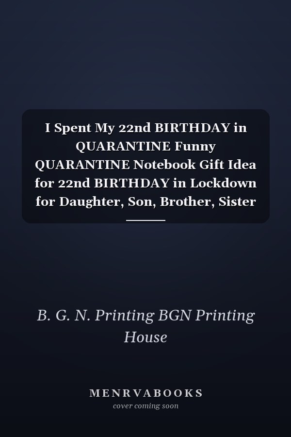 I Spent My 22nd BIRTHDAY in QUARANTINE Funny QUARANTINE Notebook Gift Idea for 22nd BIRTHDAY in Lockdown for Daughter, Son, Brother, Sister in Social Distancing