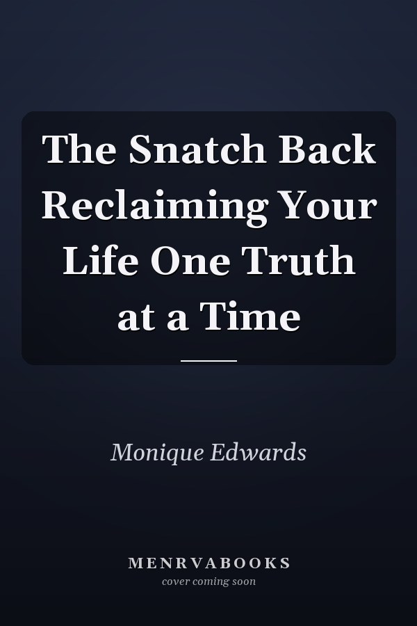 The Snatch Back Reclaiming Your Life One Truth at a Time