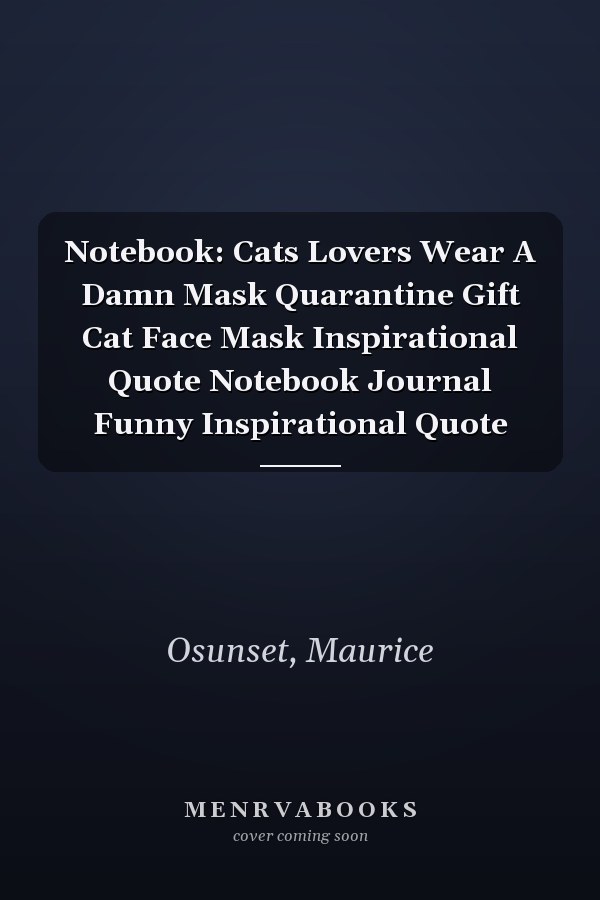 Notebook: Cats Lovers Wear A Damn Mask Quarantine Gift Cat Face Mask Inspirational Quote Notebook Journal Funny Inspirational Quote