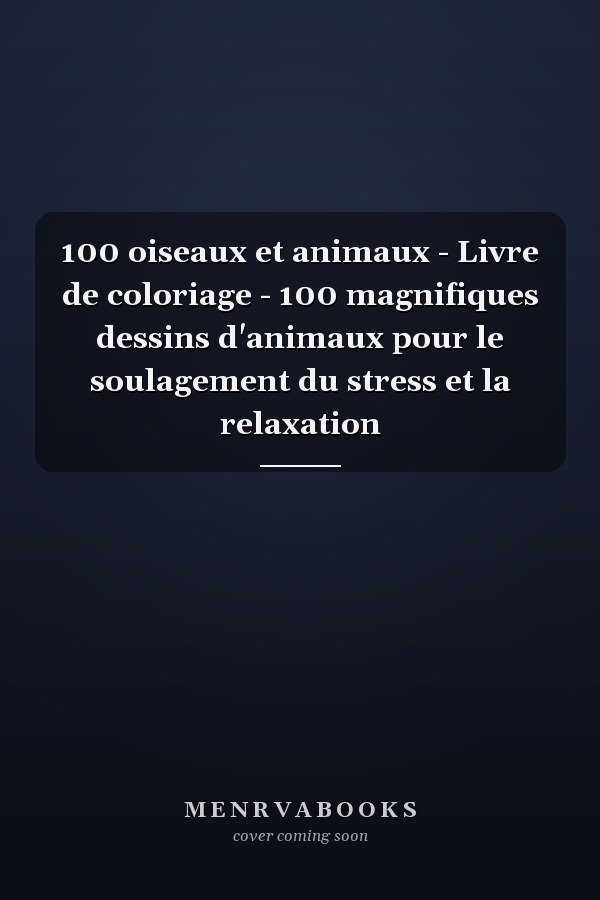 100 oiseaux et animaux - Livre de coloriage - 100 magnifiques dessins d'animaux pour le soulagement du stress et la relaxation