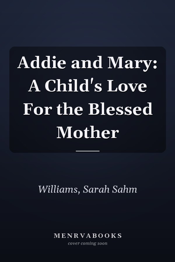 Addie and Mary: A Child's Love For the Blessed Mother