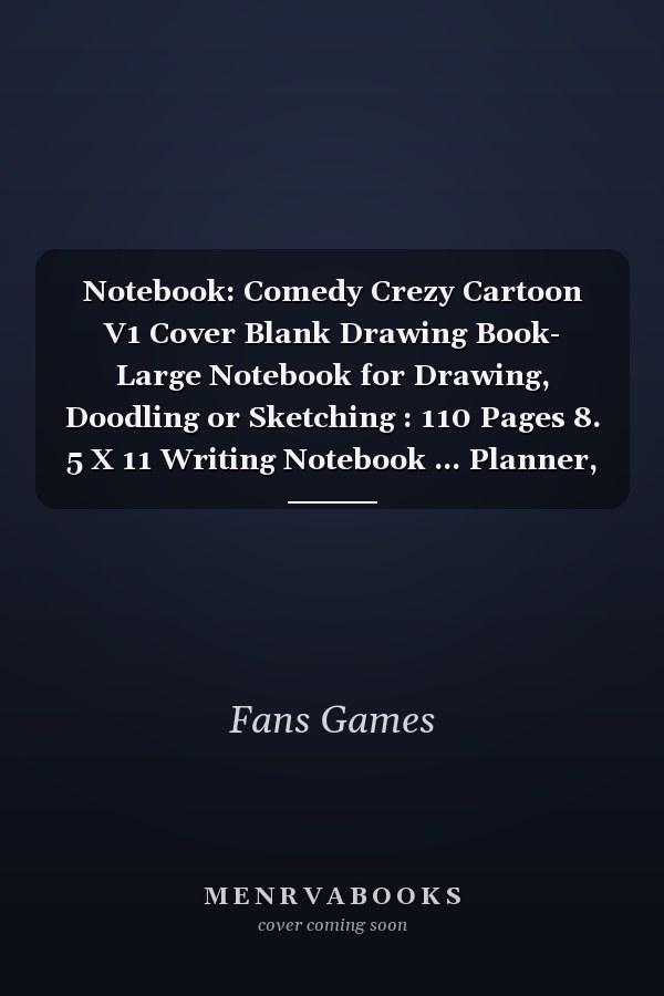 Notebook: Comedy Crezy Cartoon V1 Cover Blank Drawing Book- Large Notebook for Drawing, Doodling or Sketching : 110 Pages 8. 5 X 11 Writing Notebook ... Planner, Diary, Journaling, Gratitude