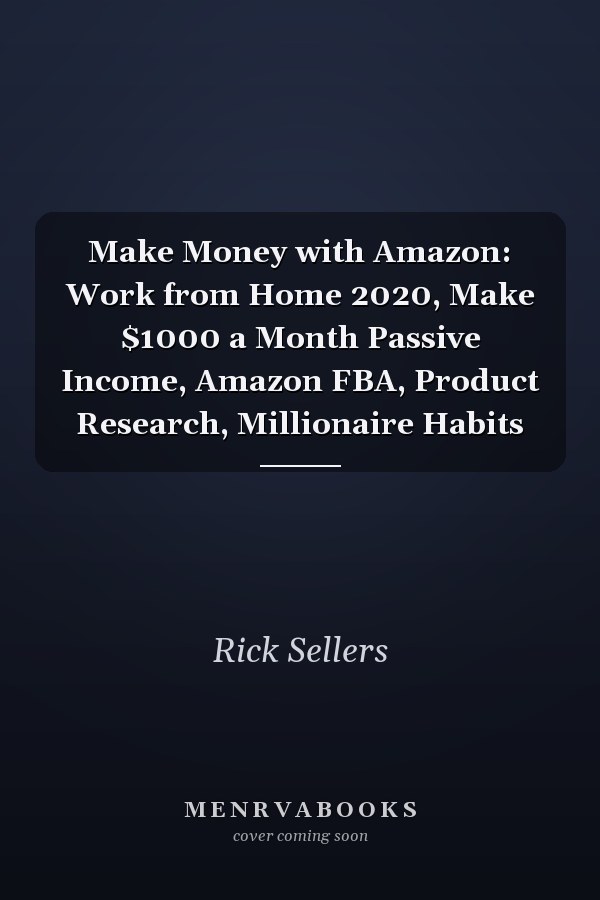 Make Money with Amazon: Work from Home 2020, Make $1000 a Month Passive Income, Amazon FBA, Product Research, Millionaire Habits