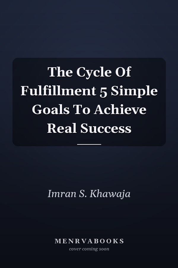 The Cycle Of Fulfillment 5 Simple Goals To Achieve Real Success