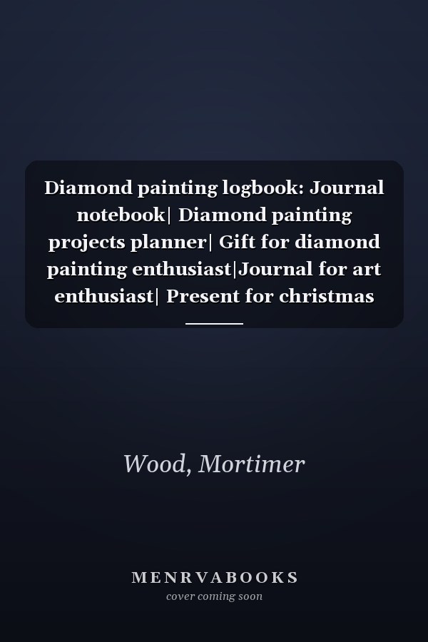Diamond painting logbook: Journal notebook| Diamond painting projects planner| Gift for diamond painting enthusiast|Journal for art enthusiast| Present for christmas