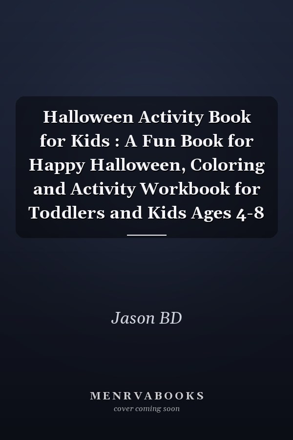 Halloween Activity Book for Kids : A Fun Book for Happy Halloween, Coloring and Activity Workbook for Toddlers and Kids Ages 4-8