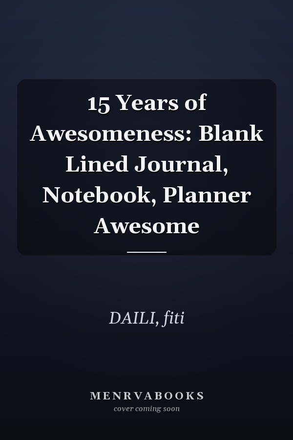 15 Years of Awesomeness: Blank Lined Journal, Notebook, Planner Awesome