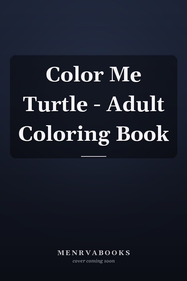 Color Me Turtle - Adult Coloring Book