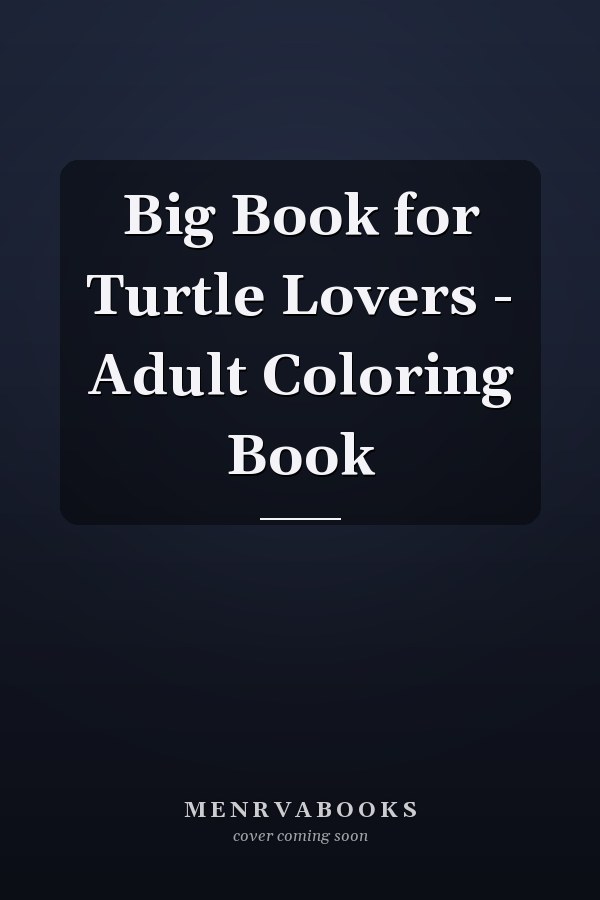 Big Book for Turtle Lovers - Adult Coloring Book