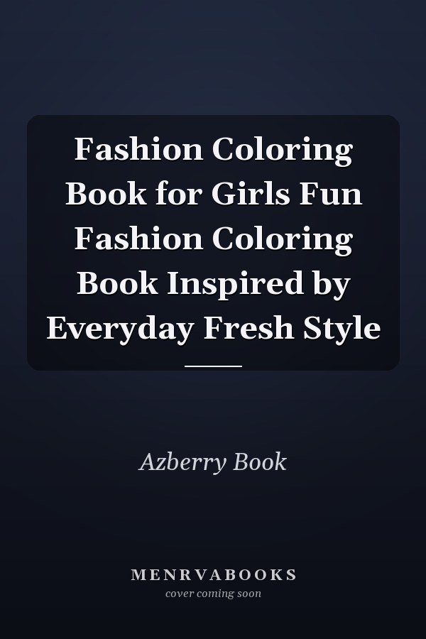 Fashion Coloring Book for Girls Fun Fashion Coloring Book Inspired by Everyday Fresh Style