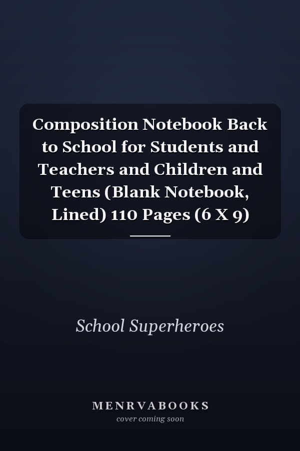Composition Notebook Back to School for Students and Teachers and Children and Teens (Blank Notebook, Lined) 110 Pages (6 X 9)