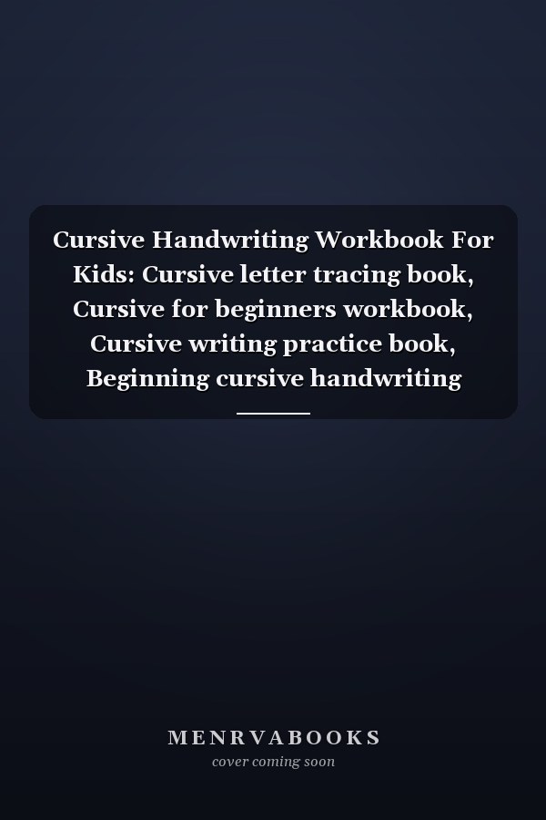 Cursive Handwriting Workbook For Kids: Cursive letter tracing book, Cursive for beginners workbook, Cursive writing practice book, Beginning cursive handwriting workbooks.