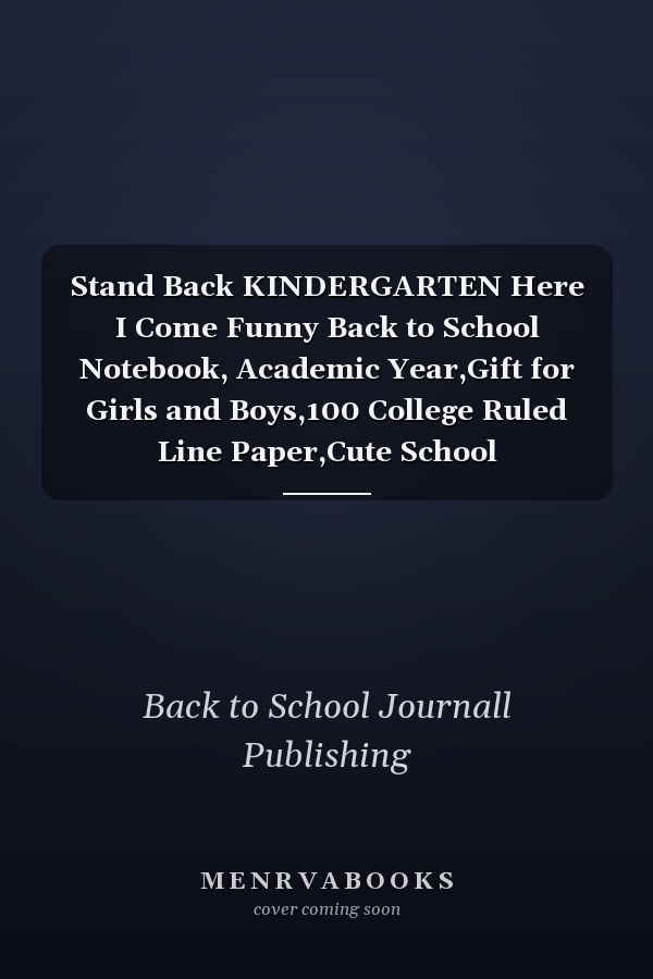 Stand Back KINDERGARTEN Here I Come Funny Back to School Notebook, Academic Year,Gift for Girls and Boys,100 College Ruled Line Paper,Cute School Notebook,School Composition Notebooks/ Distancing Gift Idea- Blank Lined Notebook / Journal Gift, 100 Pages,