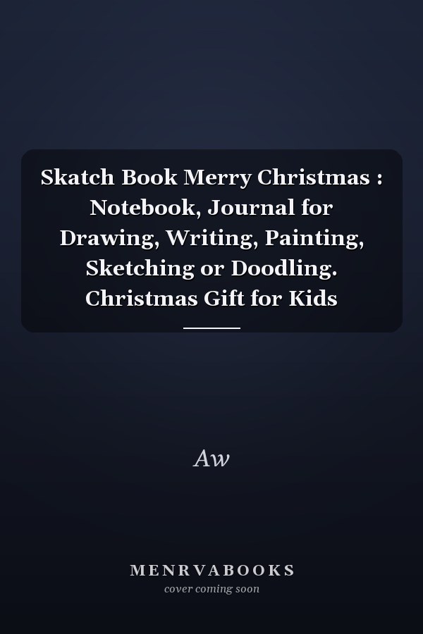 Skatch Book Merry Christmas : Notebook, Journal for Drawing, Writing, Painting, Sketching or Doodling. Christmas Gift for Kids