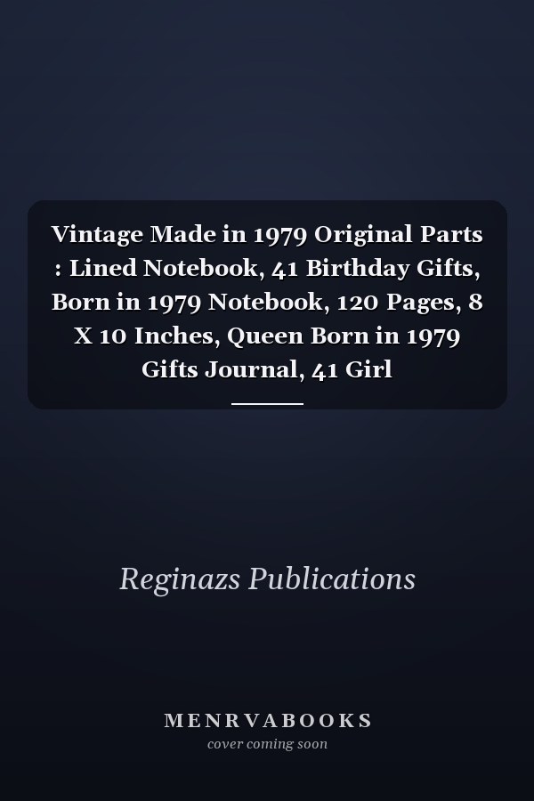 Vintage Made in 1979 Original Parts : Lined Notebook, 41 Birthday Gifts, Born in 1979 Notebook, 120 Pages, 8 X 10 Inches, Queen Born in 1979 Gifts Journal, 41 Girl