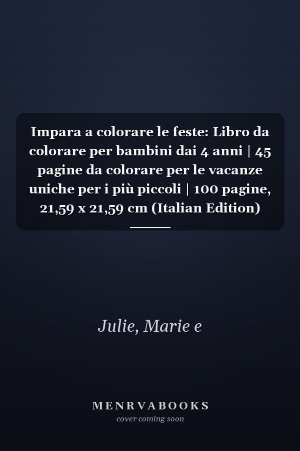 Impara a colorare le feste: Libro da colorare per bambini dai 4 anni | 45 pagine da colorare per le vacanze uniche per i più piccoli | 100 pagine, 21,59 x 21,59 cm (Italian Edition)