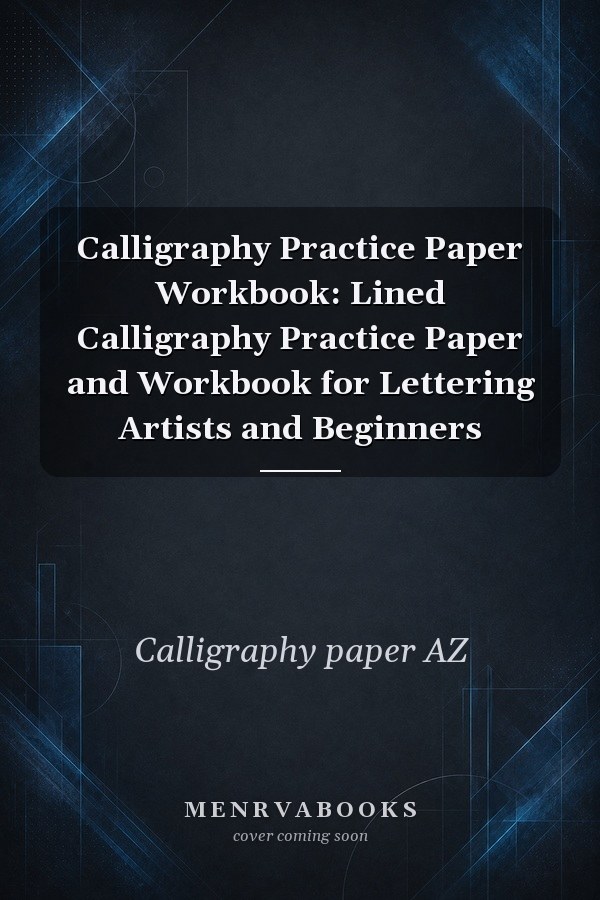 Calligraphy Practice Paper Workbook: Lined Calligraphy Practice Paper and Workbook for Lettering Artists and Beginners