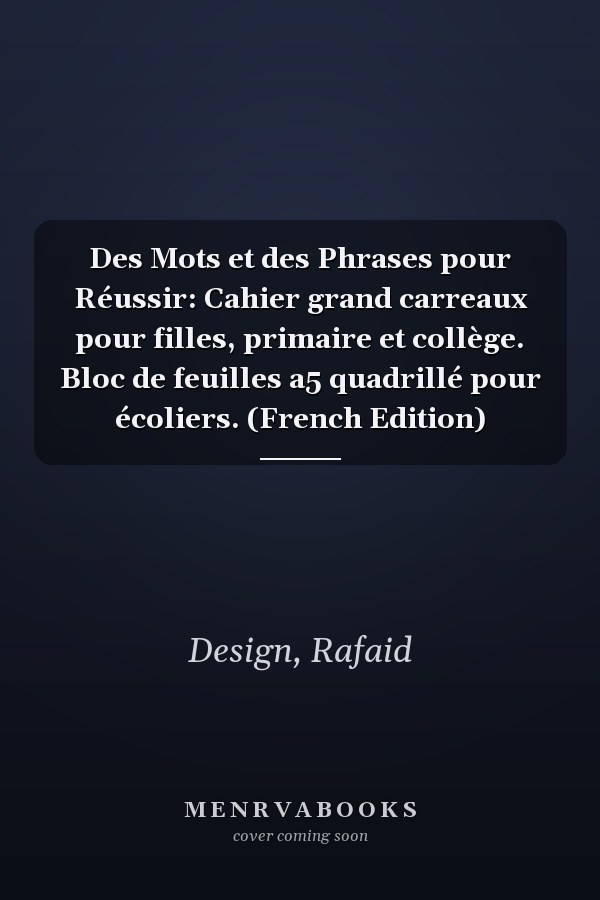 Des Mots et des Phrases pour Réussir: Cahier grand carreaux pour filles, primaire et collège. Bloc de feuilles a5 quadrillé pour écoliers. (French Edition)