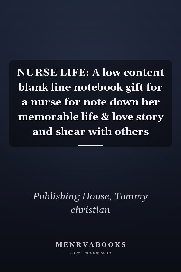 NURSE LIFE: A low content blank line notebook gift for a nurse for note down her memorable life & love story and shear with others