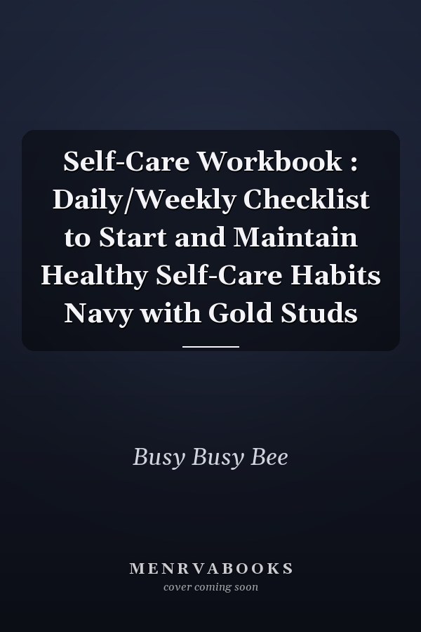 Self-Care Workbook : Daily/Weekly Checklist to Start and Maintain Healthy Self-Care Habits Navy with Gold Studs