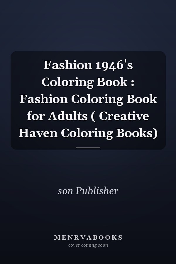 Fashion 1946's Coloring Book : Fashion Coloring Book for Adults ( Creative Haven Coloring Books)