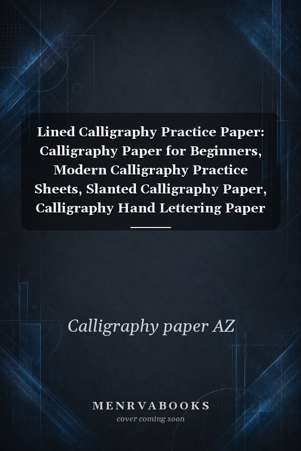 Lined Calligraphy Practice Paper: Calligraphy Paper for Beginners, Modern Calligraphy Practice Sheets, Slanted Calligraphy Paper, Calligraphy Hand Lettering Paper