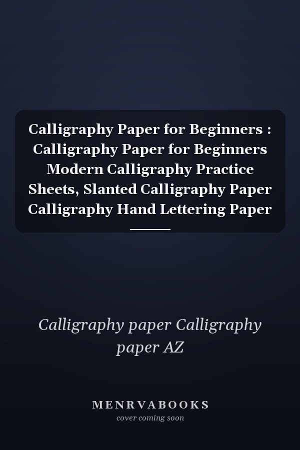 Calligraphy Paper for Beginners : Calligraphy Paper for Beginners Modern Calligraphy Practice Sheets, Slanted Calligraphy Paper Calligraphy Hand Lettering Paper