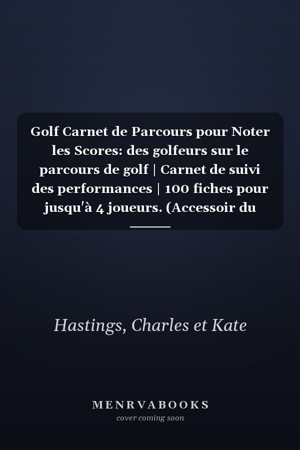 Golf Carnet de Parcours pour Noter les Scores: des golfeurs sur le parcours de golf | Carnet de suivi des performances | 100 fiches pour jusqu'à 4 joueurs. (Accessoir du Golfeur) (French Edition)