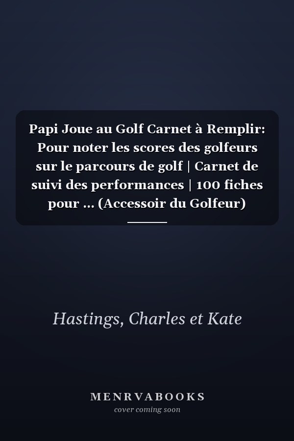 Papi Joue au Golf Carnet à Remplir: Pour noter les scores des golfeurs sur le parcours de golf | Carnet de suivi des performances | 100 fiches pour ... (Accessoir du Golfeur) (French Edition)