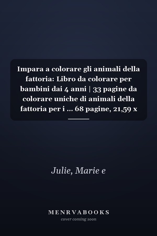 Impara a colorare gli animali della fattoria: Libro da colorare per bambini dai 4 anni | 33 pagine da colorare uniche di animali della fattoria per i ... 68 pagine, 21,59 x 21,59 cm (Italian Edition)