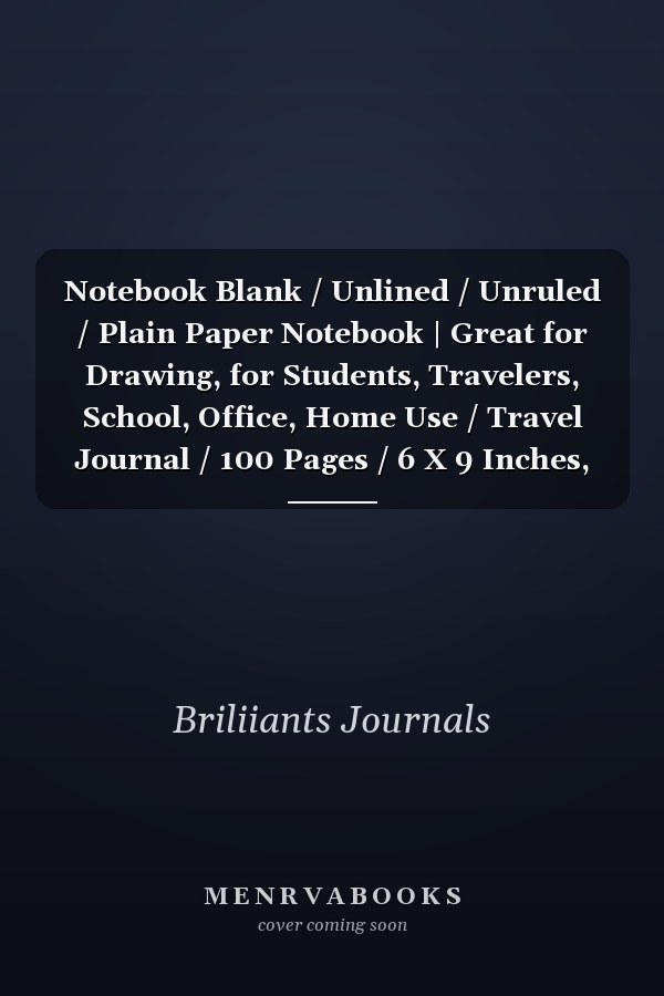 Notebook Blank / Unlined / Unruled / Plain Paper Notebook | Great for Drawing, for Students, Travelers, School, Office, Home Use / Travel Journal / 100 Pages / 6 X 9 Inches, Volume9