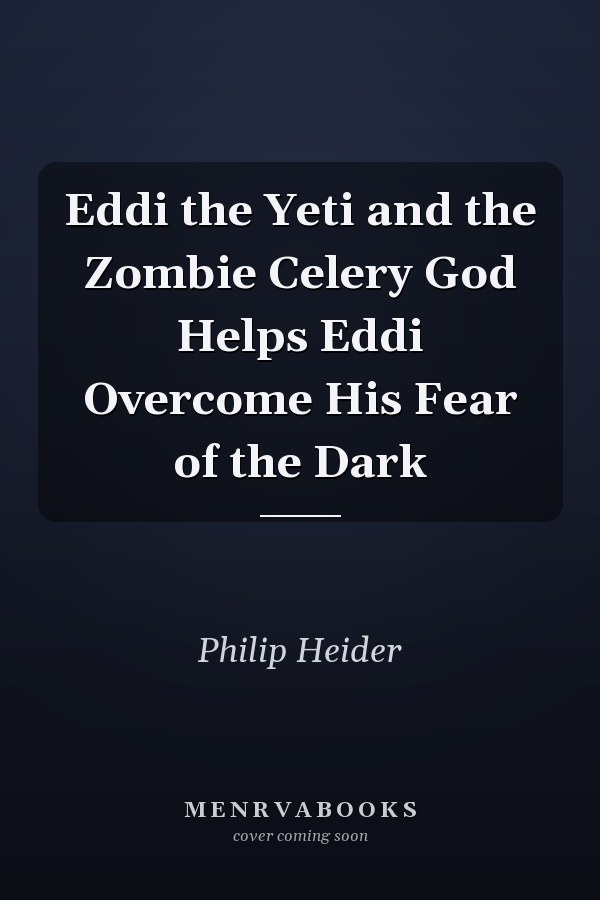 Eddi the Yeti and the Zombie Celery God Helps Eddi Overcome His Fear of the Dark