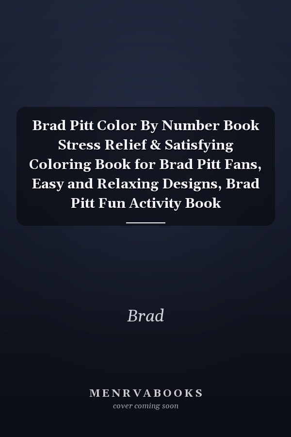 Brad Pitt Color By Number Book Stress Relief & Satisfying Coloring Book for Brad Pitt Fans, Easy and Relaxing Designs, Brad Pitt Fun Activity Book