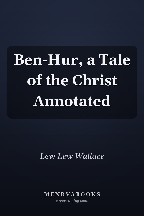 Ben-Hur, a Tale of the Christ Annotated